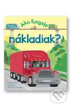 Ako funguje nákladiak? - Lara Bryan, Partrick Corrigan (ilustrátor) - kniha z kategorie Naučné knihy