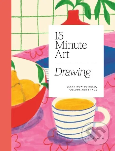 15-minute Art Drawing (Learn How to Draw, Colour and Shade) - Jessica Smith