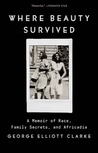 Where Beauty Survived - George Elliott Clarke