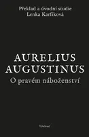O pravém náboženství - Aurelius Augustinus, Lenka Karfíková