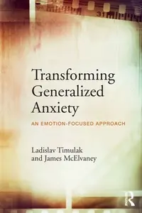 Transforming Generalized Anxiety - Ladislav Timuľák, James  McElvaney