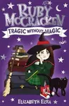 Ruby McCracken: Tragic Without Magic - Elizabeth Ezra