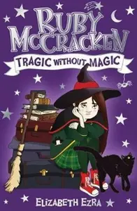 Ruby McCracken: Tragic Without Magic - Elizabeth Ezra
