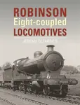 Robinson Eight-coupled Locomotives - Jeremy  Clements
