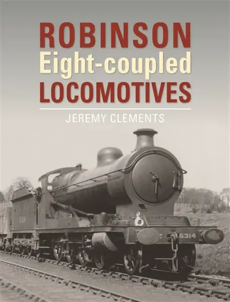 Robinson Eight-coupled Locomotives - Jeremy  Clements