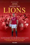 Behind the Lions - Stephen Jones, Peter Burns, Tom English, David Barnes, Nick Cain
