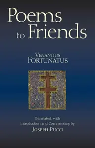 Poems to Friends - Venantius Fortunatus