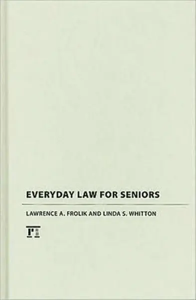 Everyday Law for Seniors - Lawrence A. Frolik, Linda S. Whitton