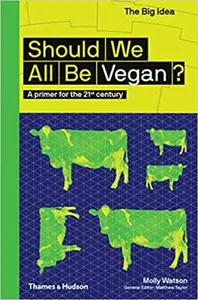 Should We All Be Vegan? - Molly Watson