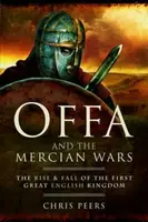 Offa and the Mercian Wars - Chris Peers