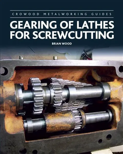 Gearing of Lathes for Screwcutting - Brian Wood