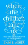Where the Children Take Us - Zain E. Asher