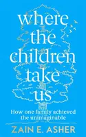 Where the Children Take Us - Zain E. Asher