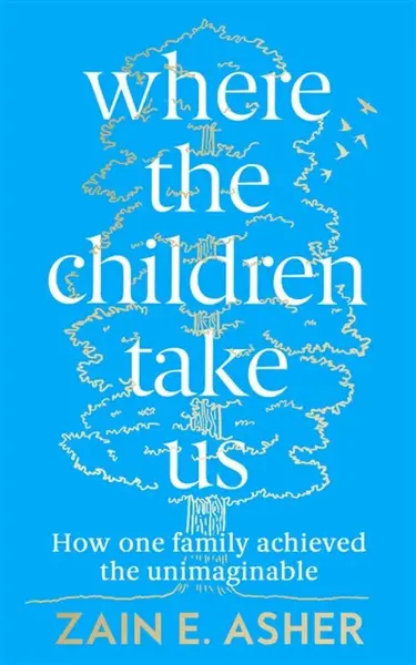 Where the Children Take Us - Zain E. Asher