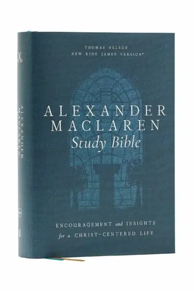 Alexander Maclaren Study Bible: Encouragement and Insights for a Christ-Centered Life (NKJV, Hardcover, Comfort Print) - Thomas Nelson