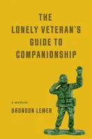 The Lonely Veteran's Guide to Companionship - Bronson Lemer