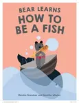 Bear Learns How To Be A Fish - Deirdre Brandner