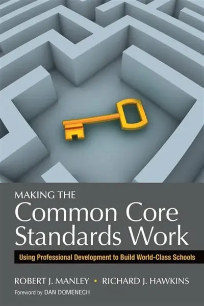 Making the Common Core Standards Work - Richard J. Hawkins, Robert J. Manley
