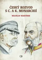 Český rozvod s c. a k. monarchií - Miloslav Martínek