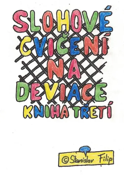 Slohové cvičení na deviace - kniha třetí - drápkem uvíznuv - chycen jest ptáček celý - Stanislav Filip