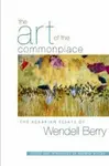 The Art of the Commonplace - Berry Wendell, Norman Wirzba