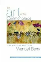 The Art of the Commonplace - Berry Wendell, Norman Wirzba