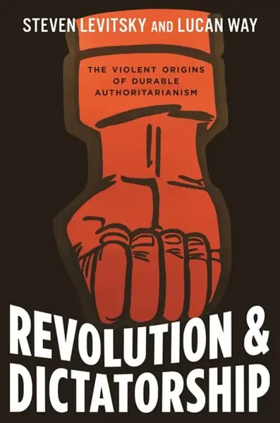 Revolution and Dictatorship - Steven Levitsky, Lucan Way