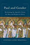 Paul and Gender â€“ Reclaiming the Apostle`s Vision for Men and Women in Christ - Cynthia Long Westfall