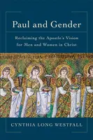 Paul and Gender â€“ Reclaiming the Apostle`s Vision for Men and Women in Christ - Cynthia Long Westfall