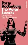 The Actor Speaks - Patsy  Rodenburg