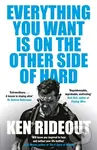 Everything You Want Is on the Other Side of Hard - Ken Rideout