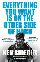 Everything You Want Is on the Other Side of Hard - Ken Rideout
