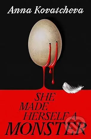 She Made Herself a Monster (A Novel) - Anna Kovatcheva