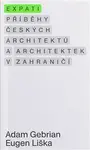 Expati - Příběhy českých architektů a architektek v zahraničí - Eugen Liška, Adam Gebrian