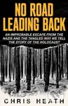 No Road Leading Back (An Improbable Escape from the Nazis, 'utterly compelling,' James Holland, The Telegraph)