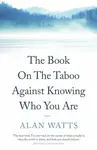 The Book on the Taboo Against Knowing Who You Are - Alan Watts