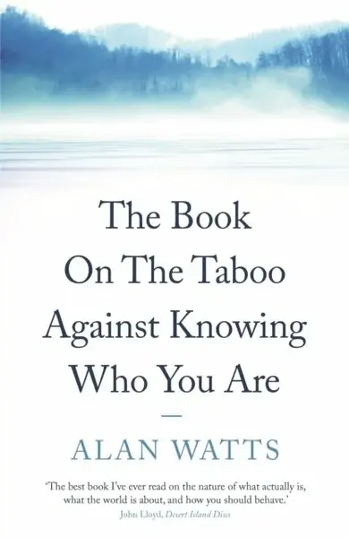 The Book on the Taboo Against Knowing Who You Are - Alan Watts