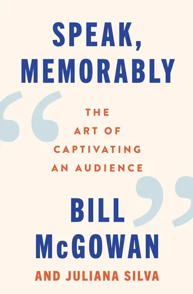 Speak, Memorably - Bill McGowan, Juliana Silva