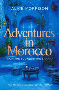 Adventures in Morocco - Alice Morrison