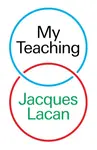 My Teaching - Lacan Jacques