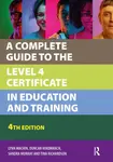 A Complete Guide to the Level 4 Certificate in Education and Training - Duncan Hindmarch, Tina Richardson, Sandra Murray, Lynn Machin