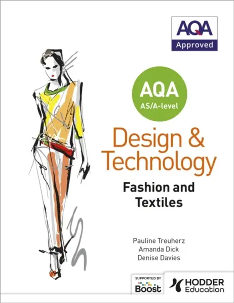 AQA AS/A-Level Design and Technology: Fashion and Textiles - Amanda Dick, Pauline Treuherz, Denise Davies