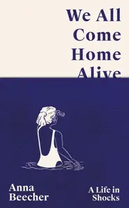 We All Come Home Alive - Anna Beecher