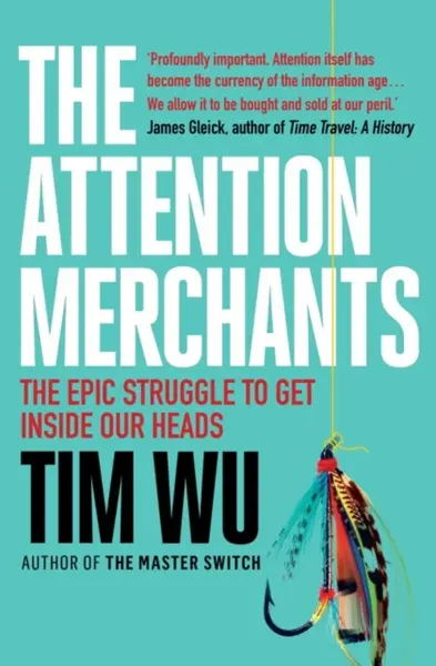 The Attention Merchants - Tim Wu