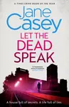 Let the Dead Speak - Jane Casey