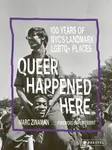 Queer Happened Here - Marc Zinaman