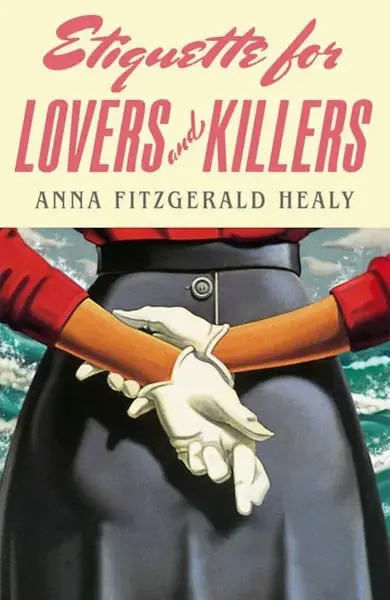 Etiquette for Lovers and Killers - Anna Fitzgerald Healy