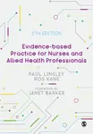 Evidence-based Practice for Nurses and Allied Health Professionals - Paul Linsley, Ros Kane