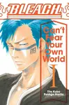 Bleach: Can´t Fear Your Own World 1 - Tite Kubo