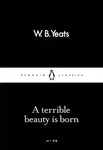 A Terrible Beauty Is Born - William Butler Yeats